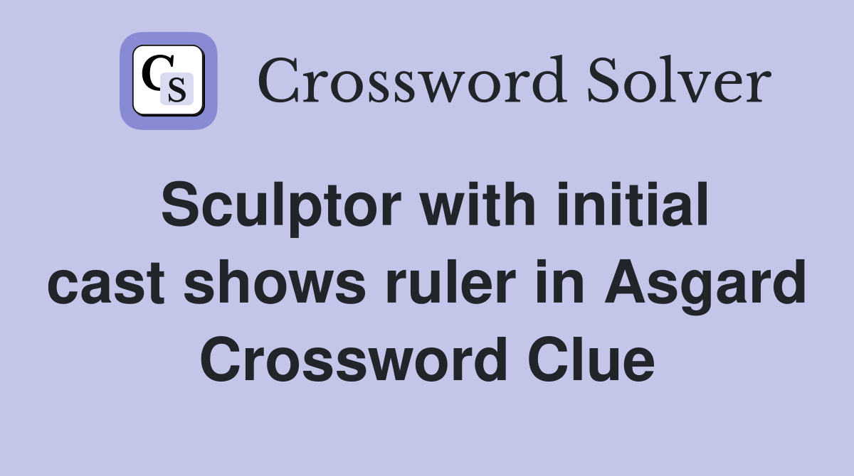 Sculptor with initial cast shows ruler in Asgard Crossword Clue